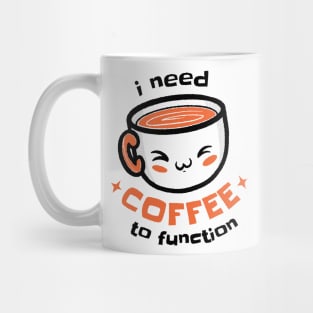 I Need Coffee To Function Mug